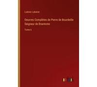 Oeuvres Complètes De Pierre De Bourdeille Seigneur De Brantome