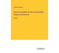 Oeuvres Complètes De Pierre De Bourdeille Seigneur De Brantome