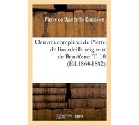 Oeuvres complètes de Pierre de Bourdeille seigneur de Brantôme. T. 10 (Éd.1864-1882) - Pierre De Bourdeille Brantôme - Hachette Bnf - broché - Livre