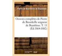 Oeuvres complètes de Pierre de Bourdeille seigneur de Brantôme. T. 11 (Éd.1864-1882) - Pierre de Bourdeille dit de Brantôme - Hachette Bnf - broché - Livre