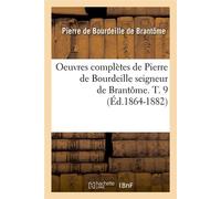 Oeuvres complètes de Pierre de Bourdeille seigneur de Brantôme. T. 9 (Éd.1864-1882) - Pierre de Bourdeille dit de Brantôme - Hachette Bnf - broché - Livre