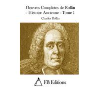 Oeuvres Completes de Rollin - Histoire Ancienne - Tome I