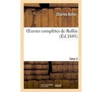 Oeuvres complètes de Rollin. Tome 3 - Charles Rollin - Hachette Bnf - broché - Livre