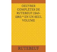 OEUVRES COMPLÈTES DE RUTEBEUF (1245-1285) * EN UN SEUL VOLUME