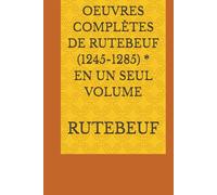 OEUVRES COMPLÈTES DE RUTEBEUF (1245-1285) * EN UN SEUL VOLUME