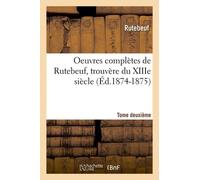 Oeuvres Complètes De Rutebeuf, Trouvère Du Xiiie Siècle. Tome Deuxième (Éd.1874-1875)