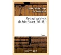 Oeuvres complètes de Saint-Amant. Tome 1 (Éd.1855) Marc-Antoine Girard Saint-Amant (Auteur)