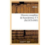 Oeuvres complètes de Saint-Jérôme T 3 (Éd.1878-1885) ed.1878-1885 - Jérôme - Hachette Bnf - broché - Livre