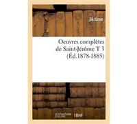 Oeuvres complètes de Saint-Jérôme T 3 (Éd.1878-1885) Jérôme (Auteur)