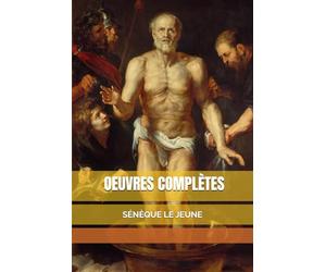 OEUVRES COMPLÈTES DE SÉNÈQUE LE JEUNE DIT LE PHILOSOPHE (4 avant J.-C.-65 après J.-C.) Édition bilingue Français - Latin Complète en Un Volume