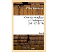 Oeuvres Complètes De Shakespeare - Tome 5 (Éd.1867-1873)