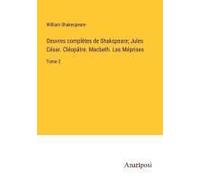 Oeuvres Complètes De Shakspeare; Jules César. Cléopâtre. Macbeth. Les Méprises