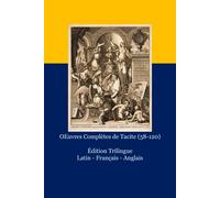 OEuvres Complètes de Tacite (58-120): Édition Trilingue Latin - Français - Anglais