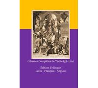 OEuvres Complètes de Tacite (58-120): Édition Trilingue Latin - Français - Anglais