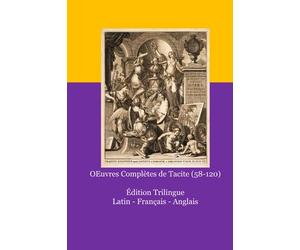 OEuvres Complètes de Tacite (58-120): Édition Trilingue Latin - Français - Anglais