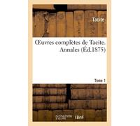 Oeuvres Complètes De Tacite. Tome Premier. Annales