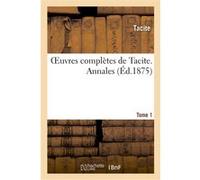Oeuvres complètes de Tacite. Tome premier. Annales Tacite (Auteur)
