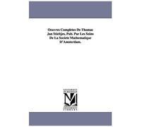 Oeuvres Completes De Thomas Jan Stieltjes, Pub. Par Les Soins De La Soci T Math Matique D'amsterdam.