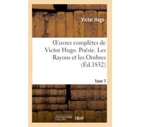 Oeuvres complétes de Victor Hugo. Poésie. Tome 7. Les Rayons et les Ombres