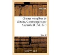 Oeuvres complètes de Voltaire. Commentaires sur Corneille, 2 Voltaire (Auteur)