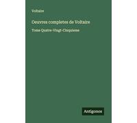 Oeuvres completes de Voltaire: Tome Quatre-Vingt-Cinquieme