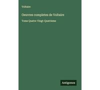 Oeuvres completes de Voltaire: Tome Quatre-Vingt-Quatrieme