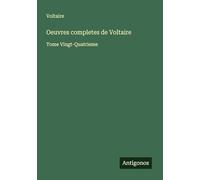 Oeuvres completes de Voltaire: Tome Vingt-Quatrieme