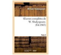 Oeuvres Complètes De W. Shakespeare. T. 2