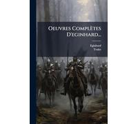 Oeuvres Complètes D'eginhard...