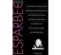 Oeuvres Complètes D'esparbec - Tome 4, Les Malheurs De Rosamond - Darling Et Les Cousins Pervers - Une Adorable Cochonne - Le Dortoir Des Grandes - Le Cabinet Noir - La Leçon De Musique -...