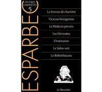 Oeuvres complètes d'Esparbec - Tome 5 Esparbec (Auteur), Claude Bard (Directeur éditorial)
