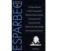 Oeuvres Complètes D'esparbec - Tome 8, Le Piège À Bécasses - La Petite Gourgandine - Monsieur Dresse Sa Bonne - Cours Particuliers - Scènes De Famille - L'esclave Du Maître D'hôtel - Et Si...