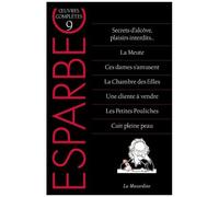 Oeuvres Complètes D'esparbec - Tome 9, Secrets D'alcôve, Plaisirs Interdits - La Meute - Ces Dames S'amusent - La Chambre Des Filles - Une Cliente À Vendre - Les Petites Pouliches - Cuir...