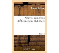 Oeuvres Complètes D'étienne Jouy. T15
