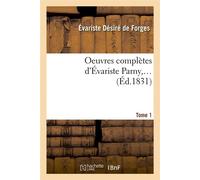 Oeuvres complètes d'Évariste Parny. Tome 1 (Éd.1831) ed.1831 - Évariste Désiré Forges de Parny - Hachette Bnf - broché - Livre