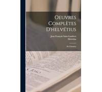 Oeuvres Complètes D'helvétius: De L'homme