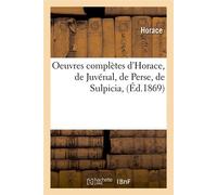 Oeuvres complètes d'Horace, de Juvénal, de Perse, de Sulpicia, (Éd.1869) - Horace - Hachette Bnf - broché - Livre