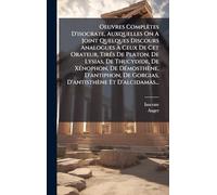 Oeuvres Complètes D'isocrate, Auxquelles On A Joint Quelques Discours Analogues Ã Ceux De Cet Orateur, TirÃ(c)s De Platon, De Lysias, De ... De Gorgias, D'antisthène Et D'alcidamas...