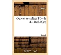Oeuvres Complètes D'ovide - Tome 8 (Éd.1834-1836)