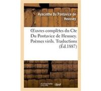 Oeuvres complètes du Cte Du Pontavice de Heussey. Poèmes virils. Traductions. Poésies de jeunesse Hyacinthe Du Pontavice de Heussey (Auteur)