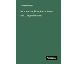 Oeuvres Complètes; En Six Tomes: Tome 4 - en gros caractères