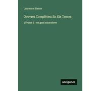 Oeuvres Complètes; En Six Tomes: Volume 6 - en gros caractères