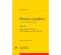 Oeuvres complètes Entrée d'Henri II à Lyon, 1548, Dédicaces et Pièces d'Escorte - Maurice Scève - Classiques Garnier - broché - Poésie