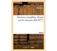 Oeuvres complètes. Essais sur les moeurs. Tome II - Voltaire - Hachette Bnf - broché - Livre