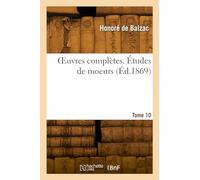 OEuvres complètes. Études de moeurs. Tome 10