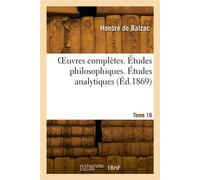 OEuvres complètes. Études philosophiques. Études analytiques. Tome 16 - Honoré de Balzac - Hachette Bnf - broché - Livre