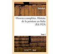 Oeuvres complètes. Histoire de la peinture en Italie. Tome 1 Stendhal (Auteur), Paul Arbelet (Auteur)