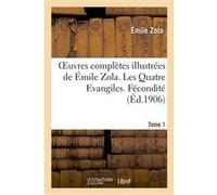 Oeuvres complètes illustrées de Émile Zola. Les Quatre Evangiles. Fécondité. Tome 1