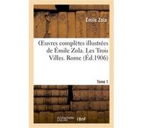Oeuvres complètes illustrées de Émile Zola. Les Trois Villes. Rome. Tome 1 Émile Zola (Auteur)