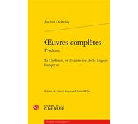 Oeuvres complètes La Deffence, et illustration de la langue françoyse - Joachim Du Bellay - Classiques Garnier - broché - Roman